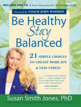 Paperback Be Healthy Stay Balanced: 21 Simple Choices to Create More Joy & Less Stress [With CD] Book