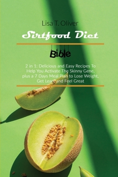 Paperback Sirtfood Diet Bible: 2 Books in 1: Delicious and Easy Recipes To Help You Activate The Skinny Gene, plus a 7 Days Meal Plan to Lose Weight, Book