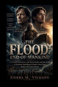 THE FLOOD: END OF MANKIND: An Intriguing Journey with Kevin Sorbo and Sam Sorbo, A Dramatic Retelling of Noah’s Final Days Before the Great Flood.