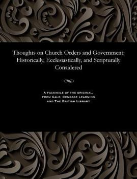 Paperback Thoughts on Church Orders and Government: Historically, Ecclesiastically, and Scripturally Considered Book