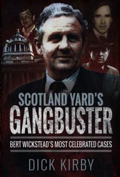 Hardcover Scotland Yard's Gangbuster: Bert Wickstead's Most Celebrated Cases Book