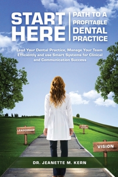 Paperback Start Here - Path To A Profitable Dental Practice: Lead Your Dental Practice, Manage Your Team Efficiently, and use Smart Systems for Clinical and Com Book