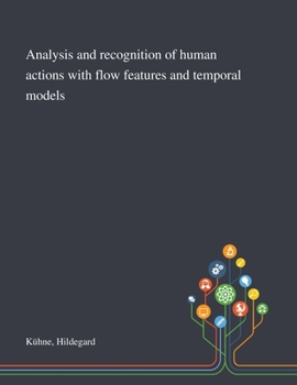 Paperback Analysis and Recognition of Human Actions With Flow Features and Temporal Models Book