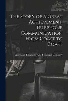 Paperback The Story of a Great Achievement. Telephone Communication From Coast to Coast Book