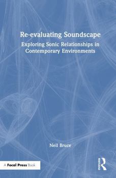 Hardcover Re-Evaluating Soundscape: Exploring Sonic Relationships in Contemporary Environments Book