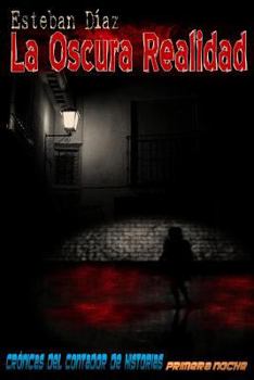 La oscura realidad: Primera noche - Book #1 of the Crónicas del contador de historias