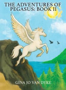 Hardcover The Adventures of Pegasus: Book II Book