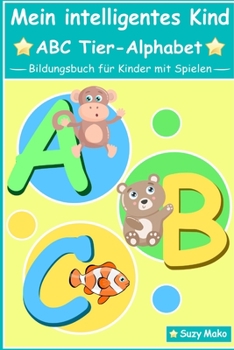 Paperback Mein intelligentes Kind - ABC Tier-Alphabet: Bildungsbuch für Kinder mit Spielen [German] Book