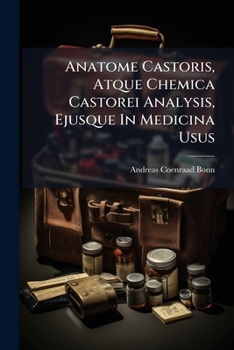 Paperback Anatome Castoris, Atque Chemica Castorei Analysis, Ejusque In Medicina Usus Book