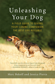 Paperback Unleashing Your Dog: A Field Guide to Giving Your Canine Companion the Best Life Possible Book