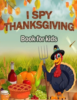I Spy Thanksgiving Book for Kids: 100 ACTIVITY PAGES | COLORING , RIDDLES , MAZES , SEARCH WORD , A Fun Learning Activity for Boys , Girls , Toddlers and preschoolers .