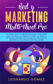 Paperback Red y Marketing Multi-Nivel Pro: ¡La Mejor Guía de Redes/Mercadeo Multi-Nivel para Construir un Negocio Exitoso de MLM en los Medios Sociales con Face [Spanish] Book