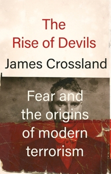 Paperback The Rise of Devils: Fear and the Origins of Modern Terrorism Book