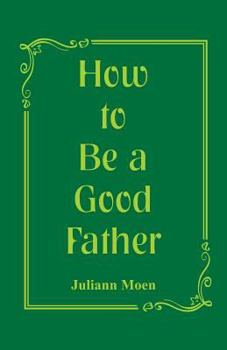 Paperback How to Be a Good Father Book