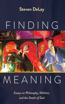 Hardcover Finding Meaning: Essays on Philosophy, Nihilism, and the Death of God Book