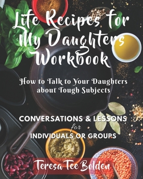 Paperback Life Recipes for My Daughters Workbook: How to Talk to Your Daughters about Tough Subjects Book