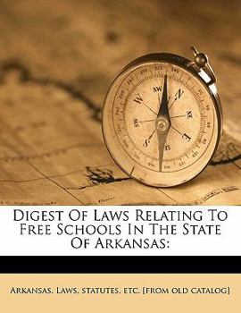 Paperback Digest of Laws Relating to Free Schools in the State of Arkansas Book