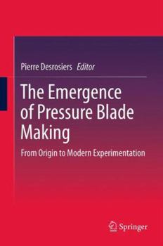 Paperback The Emergence of Pressure Blade Making: From Origin to Modern Experimentation Book
