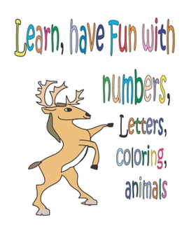 Paperback Learn, have fun with Numbers, Letters, coloring, animals: zoo animals alphabet coloring workbook, Fun with Numbers, Letters, Colors, Animals, first co Book