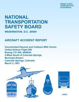 Aircraft Accident Report Uncontrolled Descent and Collision With Terrain United Airlines Flight 585 Boeing 737-200, N999UA 4 Miles South of Colorado ... Colorado Springs, Colorado March 3, 1991