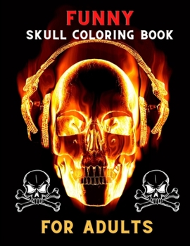 Paperback Funny skull coloring book for adults: A Fun Coloring Gift Book for skull Lovers & Adults Relaxation with Stress Relieving . Book