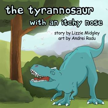 Paperback The tyrannosaur with an itchy nose Book