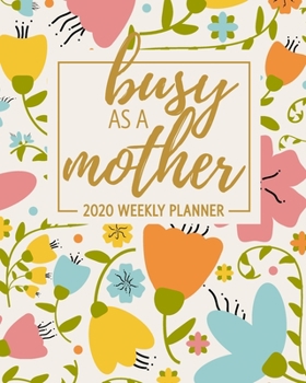 Paperback Busy As A Mother 2020 Weekly Planner: January 2020 to December 2020: Weekly & Monthly View Planner, Organizer & Diary for Moms: Pink Yellow Cream Retr Book