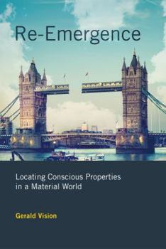 Hardcover Re-Emergence: Locating Conscious Properties in a Material World Book
