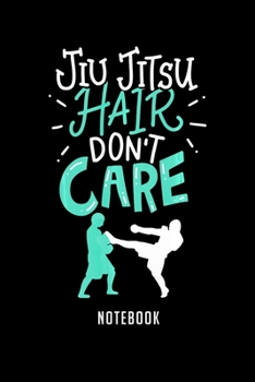 Paperback Notebook: Jiu jitsu hair dont care funny martial arts quote Notebook6x9(100 pages)Blank Lined Paperback Journal For StudentJiu j Book