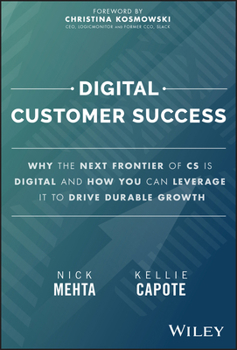 Hardcover Digital Customer Success: Why the Next Frontier of CS Is Digital and How You Can Leverage It to Drive Durable Growth Book