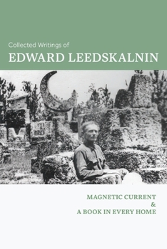 Paperback Collected Writings of Edward Leedskalnin: Magnetic Current & A Book in Every Home Book