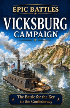 The Vicksburg Campaign: The Battle for the Key to the Confederacy (Epic Battles)
