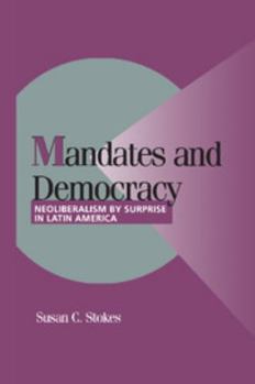 Mandates and Democracy: Neoliberalism by Surprise in Latin America (Cambridge Studies in Comparative Politics) - Book  of the Cambridge Studies in Comparative Politics