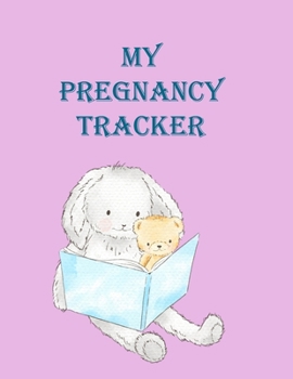 My Pregnancy Tracker: Beautiful Pregnancy in a Pink Cover featuring a Bunny and Teddy