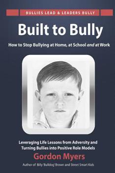 Paperback Built to Bully: How to Stop Bullying at Home, at School and at Work Book