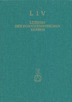 Lexikon der indogermanischen Verben: Die Wurzeln und ihre Primärstammbildungen