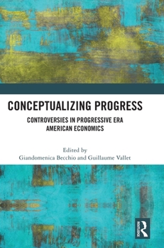 Hardcover Conceptualizing Progress: Controversies in Progressive Era American Economics Book