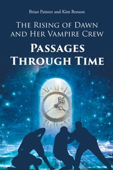 Paperback The Rising of Dawn and Her Vampire Crew: Passages Through Time Book