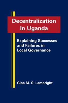 Hardcover Decentralization in Uganda: Explaining Successes and Failures in Local Governance Book