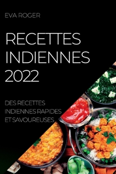 Paperback Recettes Indiennes 2022: Des Recettes Indiennes Rapides Et Savoureuses [French] Book