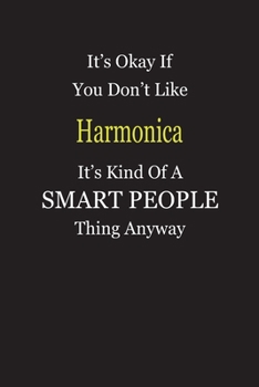 It's Okay If You Don't Like Harmonica It's Kind Of A Smart People Thing Anyway: Blank Lined Notebook Journal Gift Idea