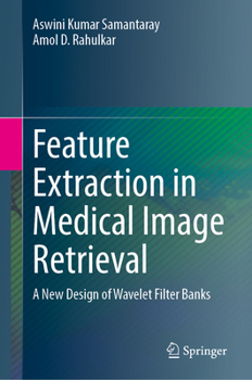 Hardcover Feature Extraction in Medical Image Retrieval: A New Design of Wavelet Filter Banks Book