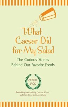 Hardcover What Caesar Did for My Salad: The Curious Stories Behind Our Favorite Foods Book