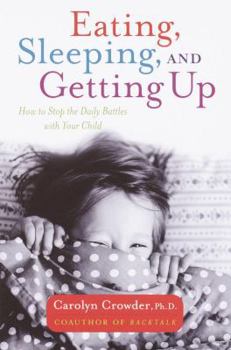 Paperback Eating, Sleeping, and Getting Up: How to Stop the Daily Battles with Your Child Book