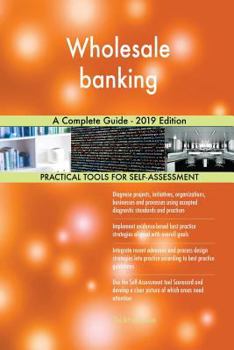 Paperback Wholesale banking A Complete Guide - 2019 Edition Book
