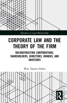 Hardcover Corporate Law and the Theory of the Firm: Reconstructing Corporations, Shareholders, Directors, Owners, and Investors Book