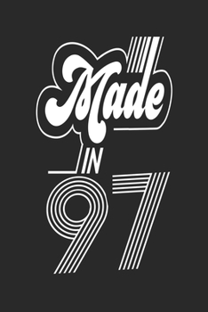 Made in 97 Notebook Birthday Celebration Gift Retro Vintage Made In 1997 Birth Anniversary: Lined Notebook / Journal Gift, 120 Pages, 6x9, Soft Cover, ... For Women, Men, Boys, Girls ,Boss, Coworkers