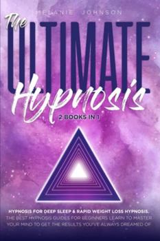 Paperback The Ultimate Hypnosis For Beginners 2 Books in 1: Hypnosis for Deep Sleep & Rapid Weight Loss Hypnosis the best hypnosis guides for beginners; Learn t Book