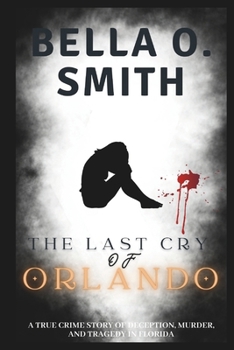 Paperback The Last Cry of Orlando: A True Crime Story of Deception, Murder, and Tragedy in Florida Book