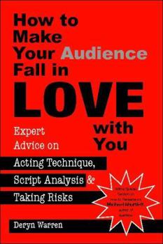 Paperback How to Make Your Audience Fall in Love With You: Expert Advice on Acting Technique, Script Analysis, and Taking Risks Book